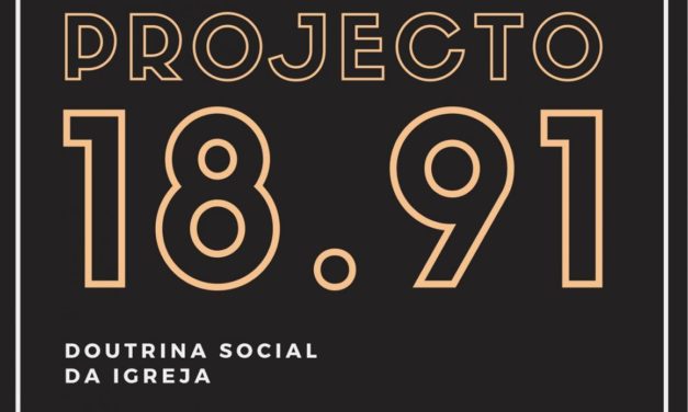 Projecto «18.91» Refletir sobre Doutrina Social da Igreja