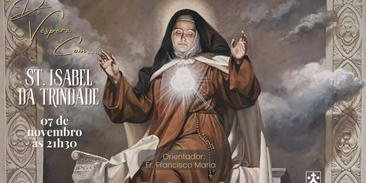 De Vésperas com… Santa Isabel da Trindade