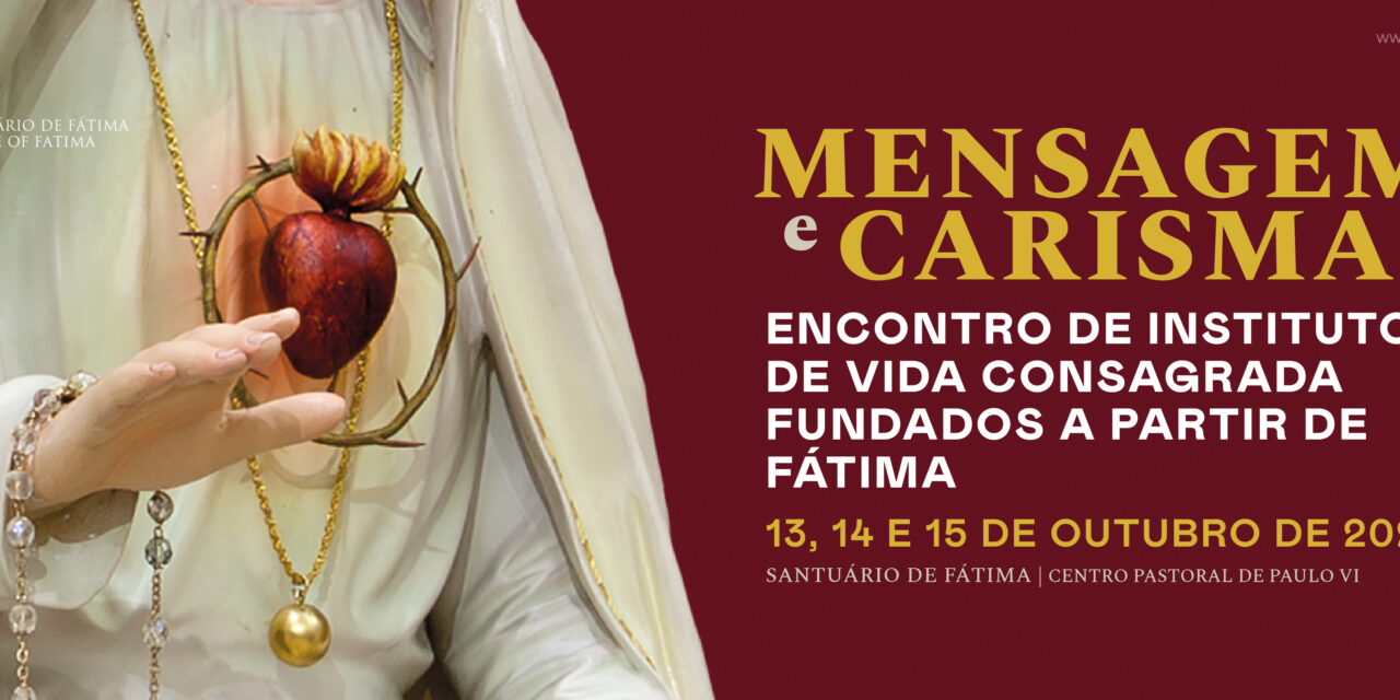 Mensagem e Carisma: Encontro de Institutos de Vida Consagrada fundados a partir de Fátima