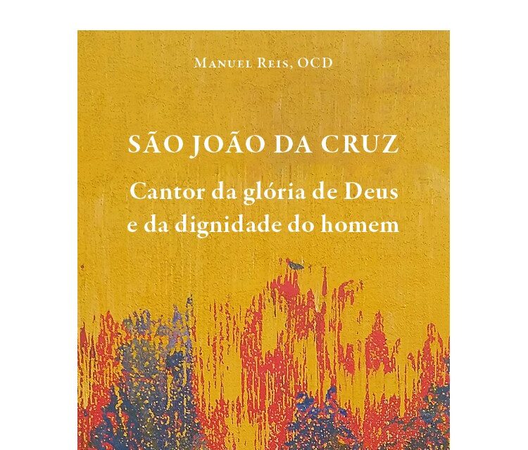 São João da Cruz: Cantor da glória de Deus e da dignidade do homem